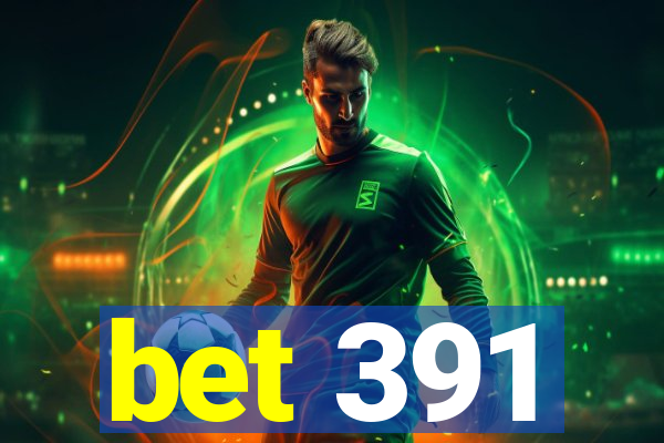 bet 391